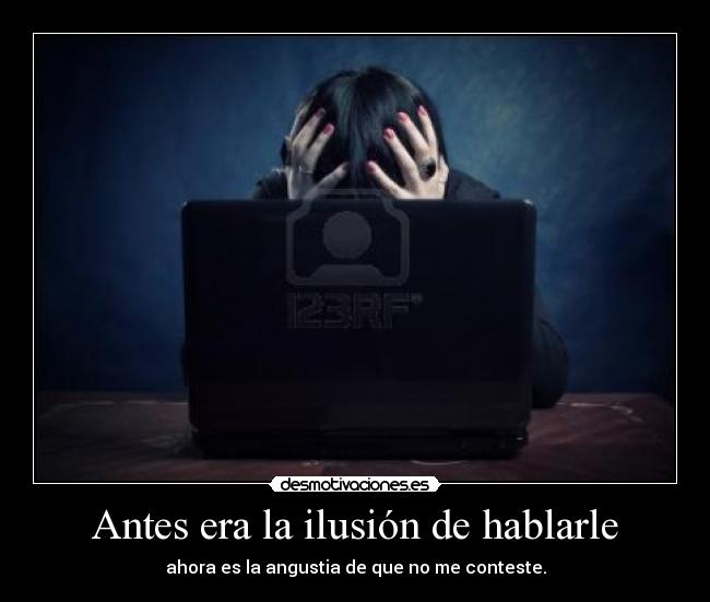 Antes era la ilusión de hablarle - 