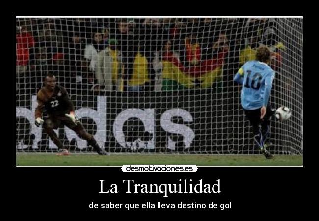 La Tranquilidad - de saber que ella lleva destino de gol