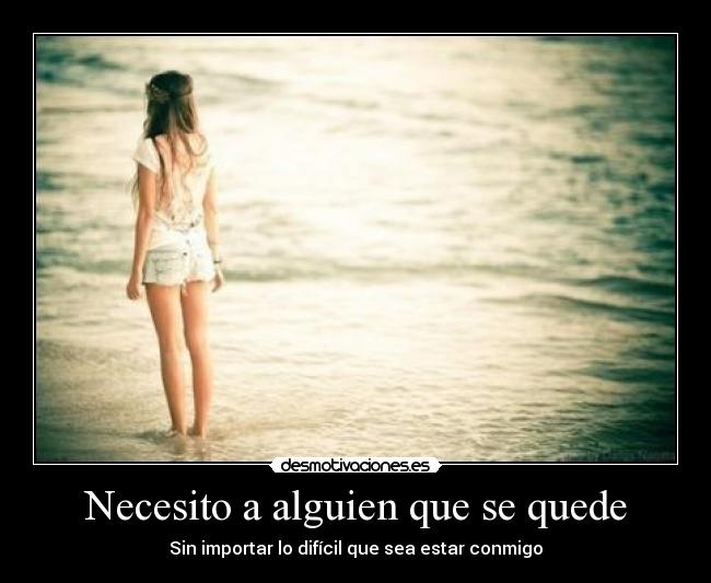 Necesito a alguien que se quede -