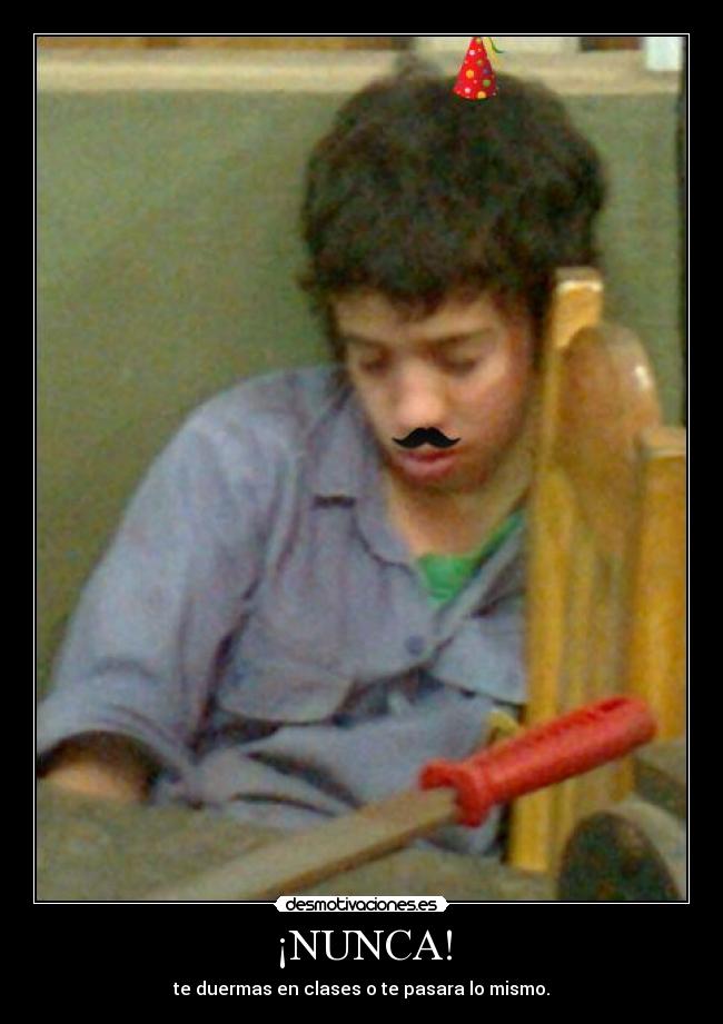 ¡NUNCA! - te duermas en clases o te pasara lo mismo.