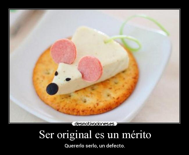 Ser original es un mérito -