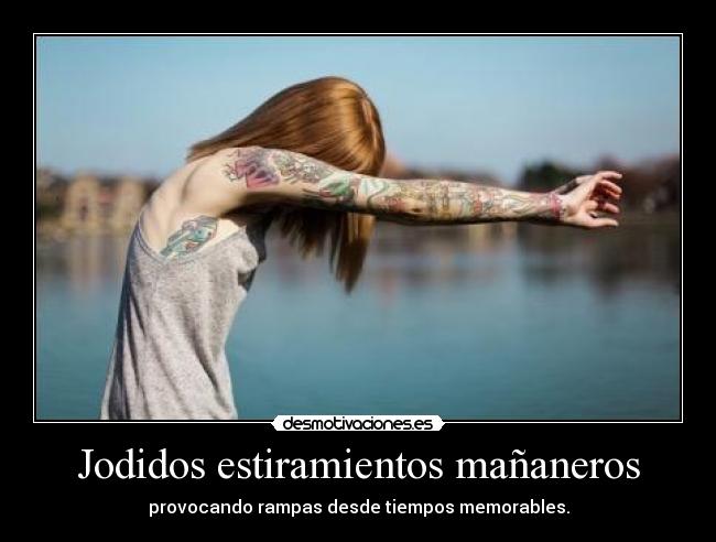 Jodidos estiramientos mañaneros - provocando rampas desde tiempos memorables.