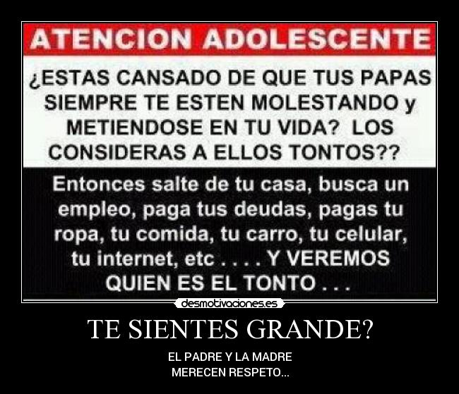 TE SIENTES GRANDE? - EL PADRE Y LA MADRE
MERECEN RESPETO...