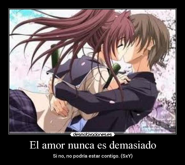 El amor nunca es demasiado - Si no, no podría estar contigo. (SxY)