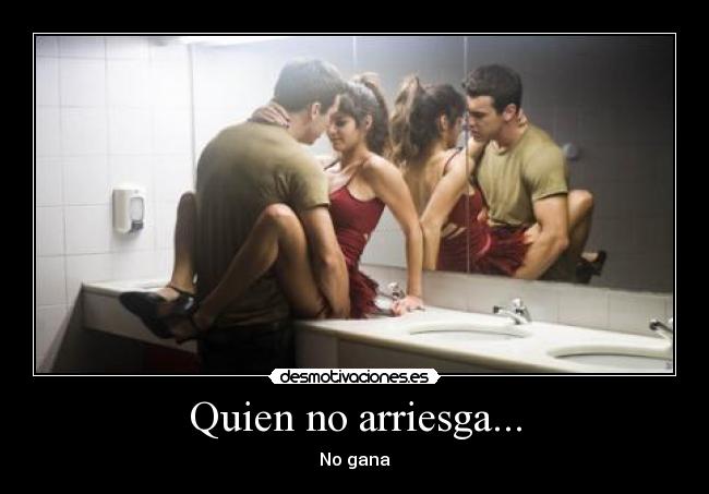 Quien no arriesga... - 