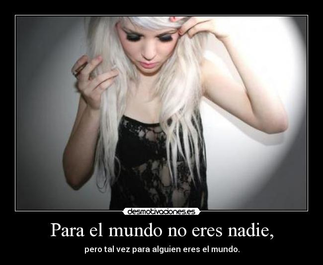 Para el mundo no eres nadie, - 
