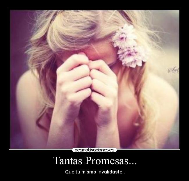 Tantas Promesas... - Que tu mismo Invalidaste..