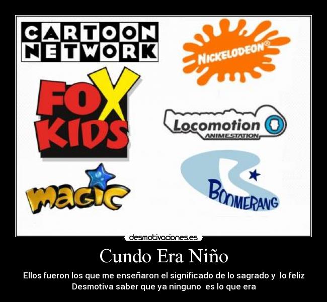 Cundo Era Niño - Ellos fueron los que me enseñaron el significado de lo sagrado y  lo feliz
Desmotiva saber que ya ninguno  es lo que era