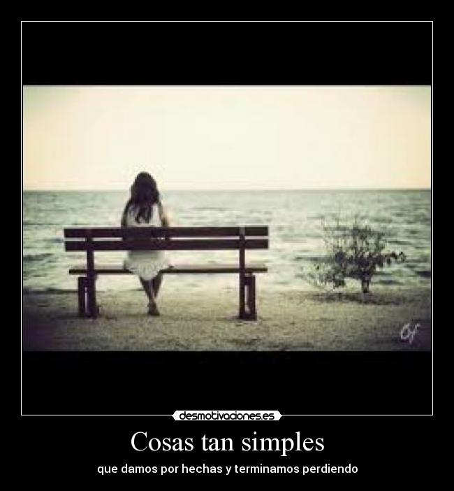 Cosas tan simples - que damos por hechas y terminamos perdiendo