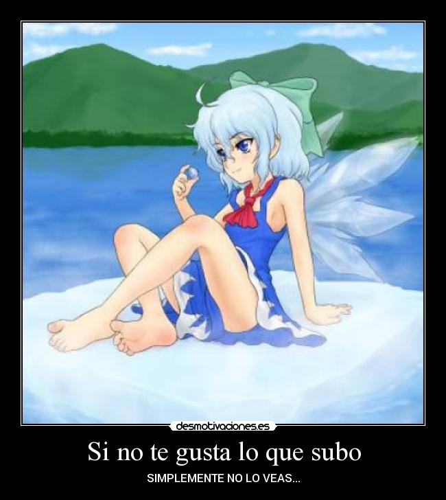 Si no te gusta lo que subo - SIMPLEMENTE NO LO VEAS...