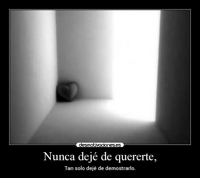 Nunca dejé de quererte, - 