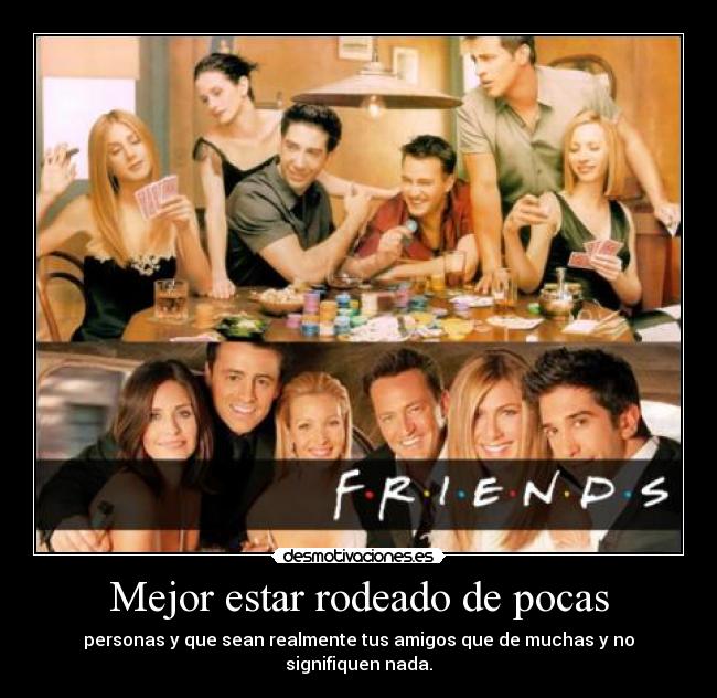 Mejor estar rodeado de pocas - 