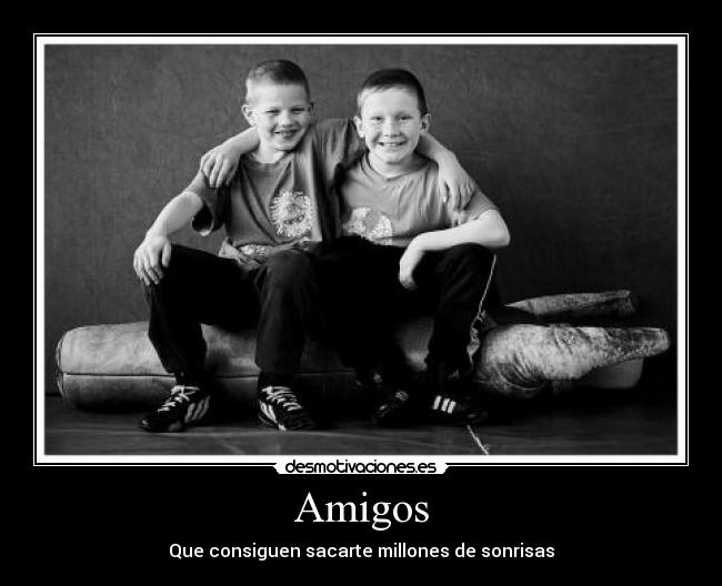 Amigos - Que consiguen sacarte millones de sonrisas