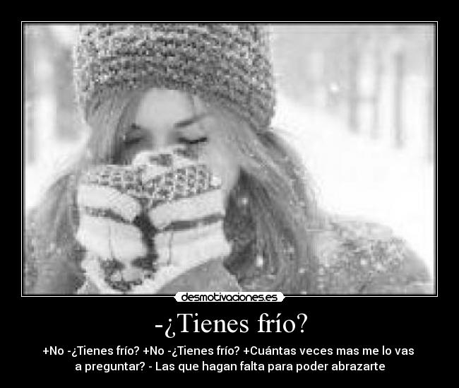 -¿Tienes frío? -