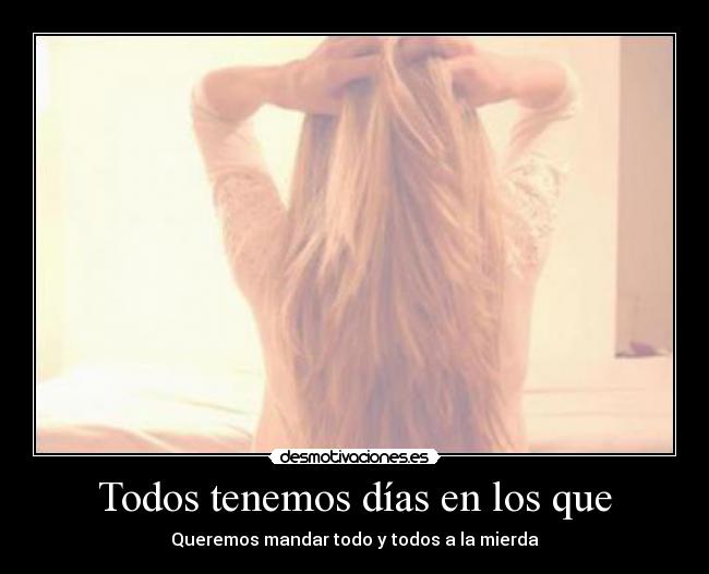 Todos tenemos días en los que - 