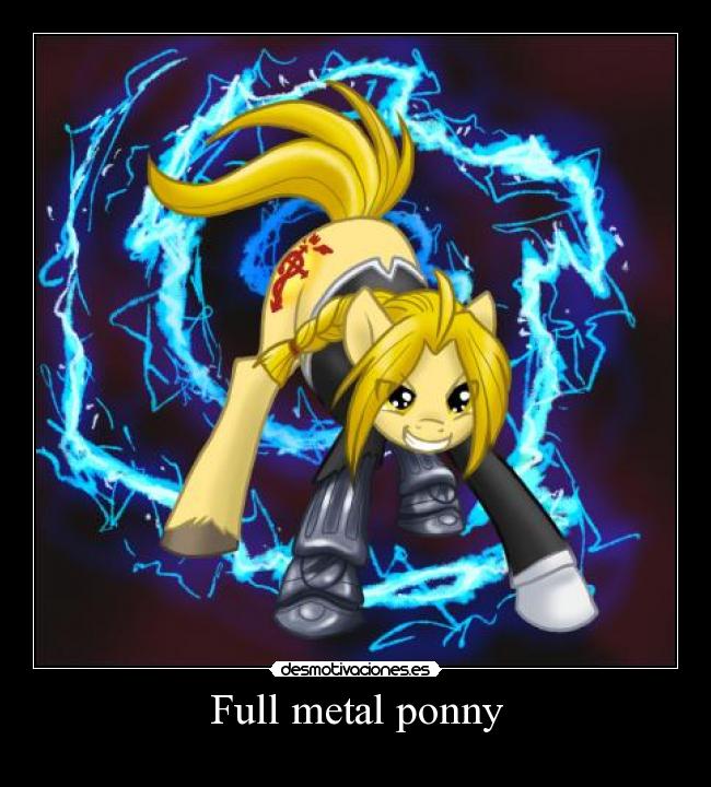 carteles borregoway presents full metal alchemist ahora full metal ponny clandesplazado imperiodesplazado desmotivaciones