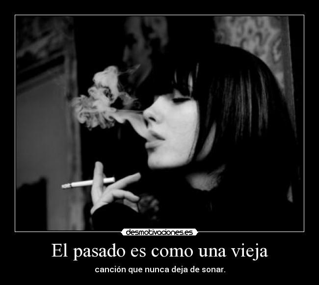 El pasado es como una vieja - canción que nunca deja de sonar.