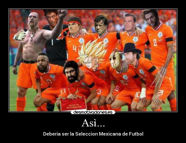 Asì... - Deberia ser la Seleccion Mexicana de Futbol