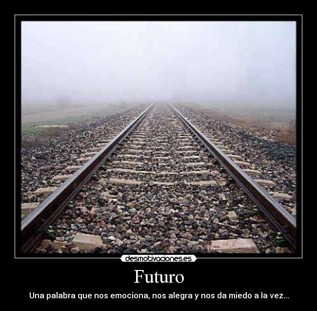 Futuro - Una palabra que nos emociona, nos alegra y nos da miedo a la vez...
