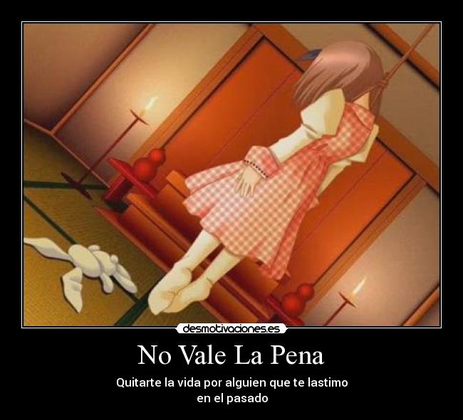 No Vale La Pena - Quitarte la vida por alguien que te lastimo
en el pasado