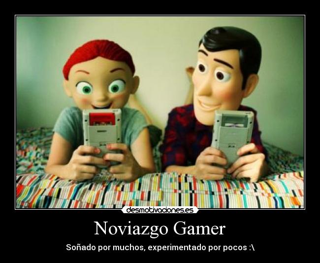 Noviazgo Gamer - Soñado por muchos, experimentado por pocos :\