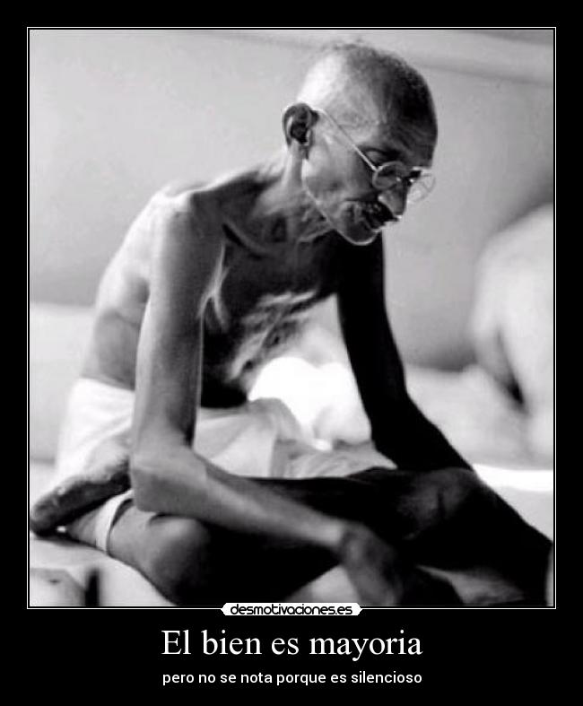 El bien es mayoria - pero no se nota porque es silencioso