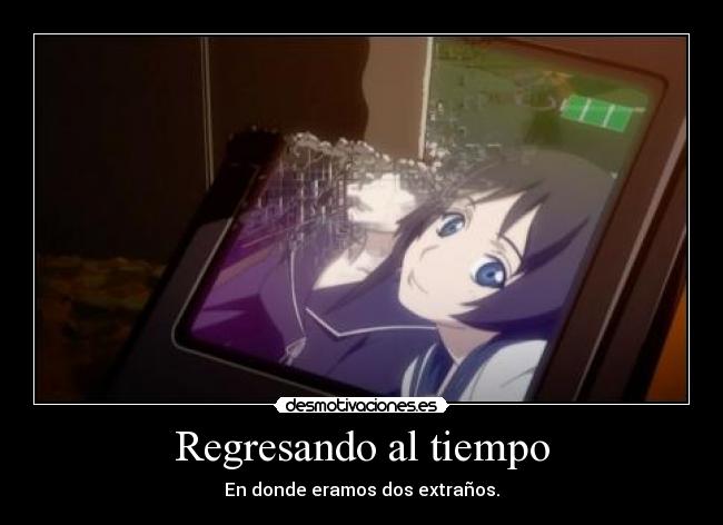 Regresando al tiempo - En donde eramos dos extraños.