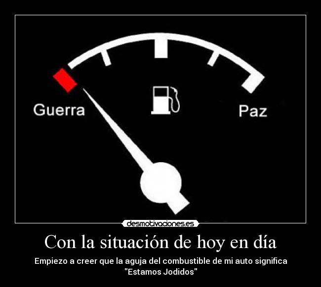 Con la situación de hoy en día - Empiezo a creer que la aguja del combustible de mi auto significa Estamos Jodidos