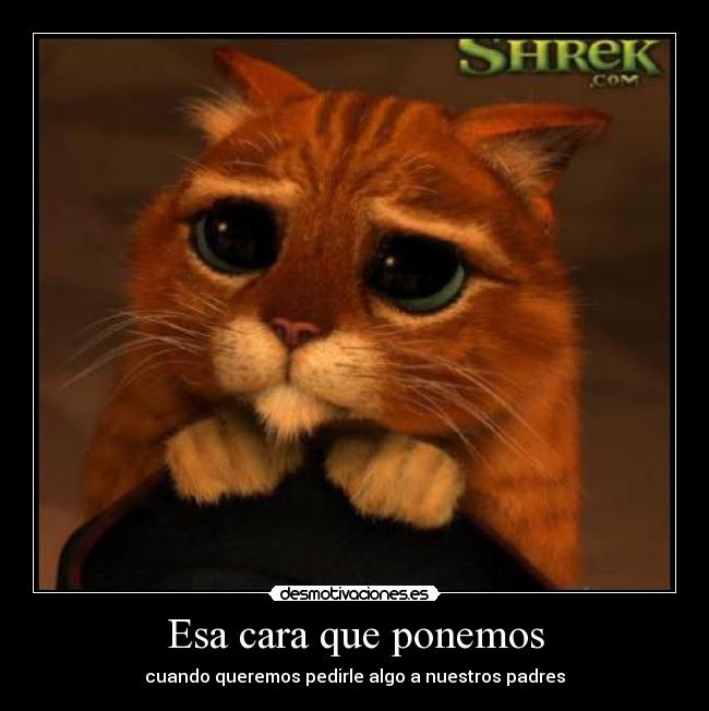 Esa cara que ponemos - cuando queremos pedirle algo a nuestros padres