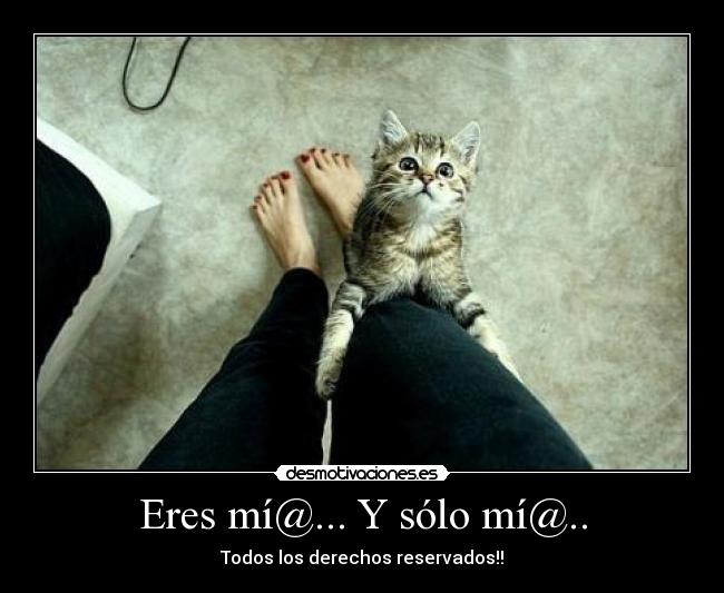 Eres mí@... Y sólo mí@.. - Todos los derechos reservados!!