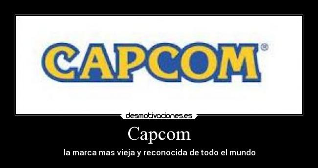 Capcom - la marca mas vieja y reconocida de todo el mundo
