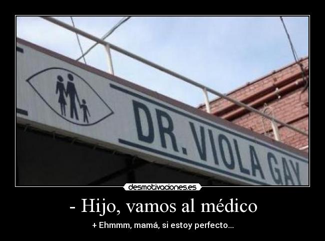 - Hijo, vamos al médico - 