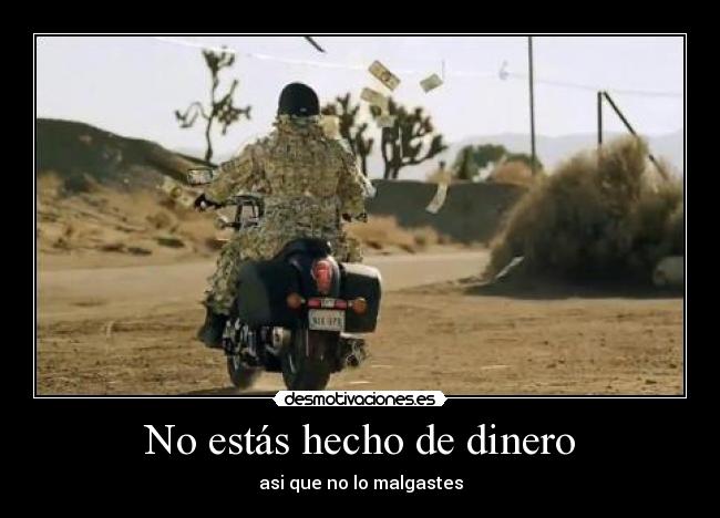 No estás hecho de dinero - asi que no lo malgastes