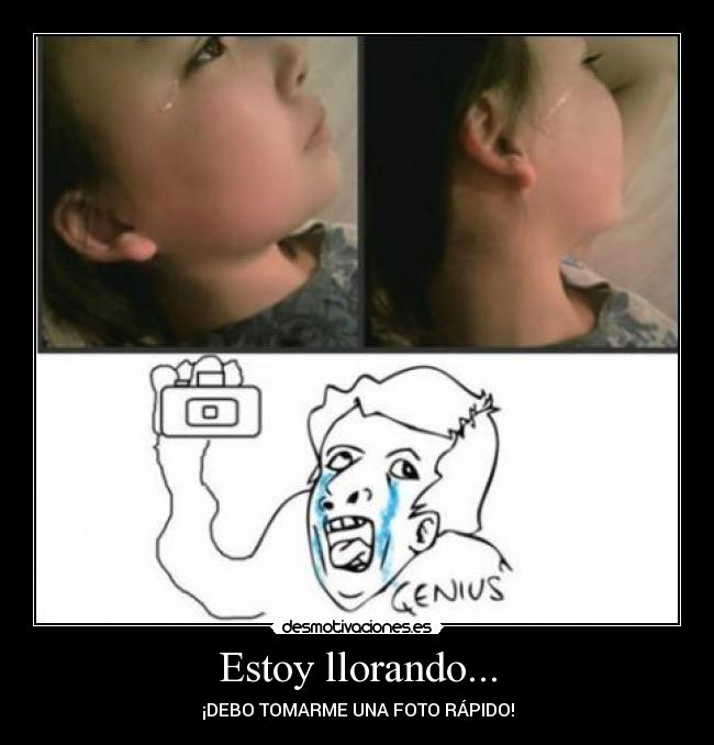 Estoy llorando... - ¡DEBO TOMARME UNA FOTO RÁPIDO!