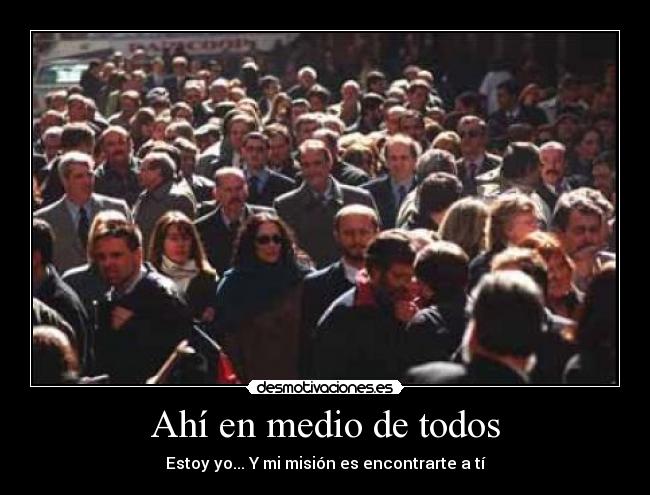 Ahí en medio de todos -