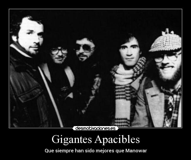 Gigantes Apacibles - Que siempre han sido mejores que Manowar