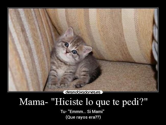 Mama- Hiciste lo que te pedi? -
