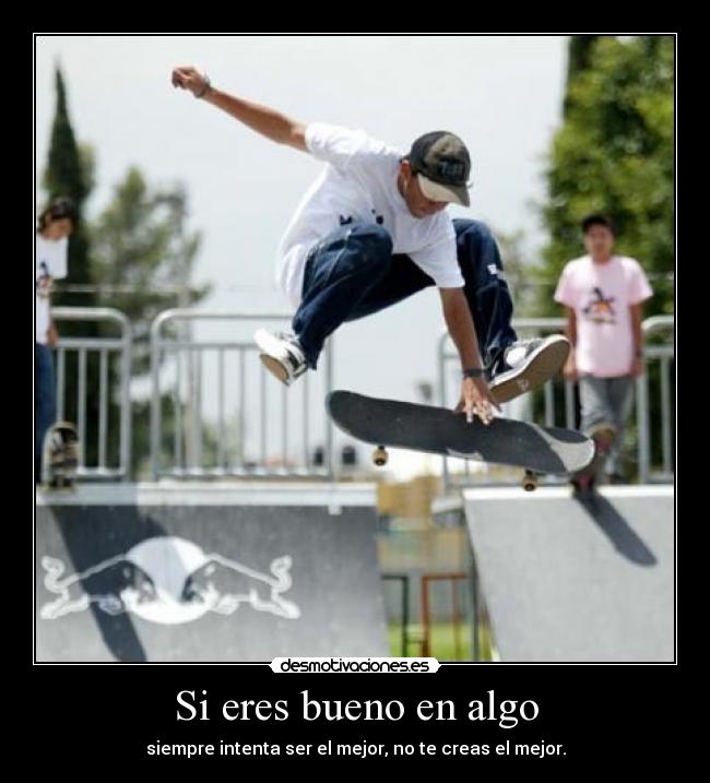 Si eres bueno en algo -