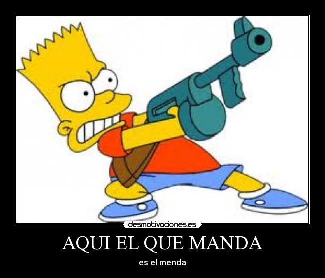 AQUI EL QUE MANDA - es el menda