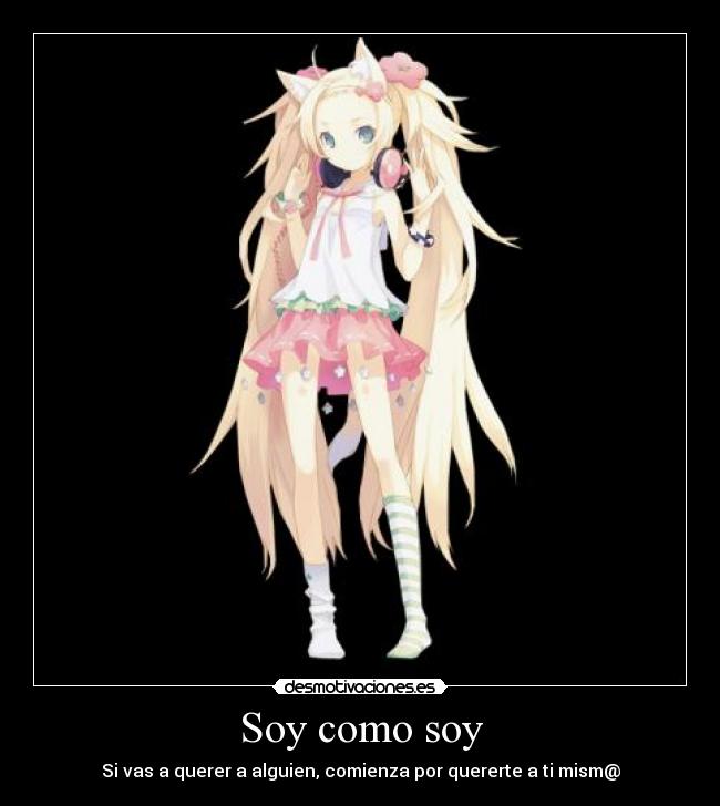 carteles soy como soy amor propio comienza quererte mismo misma anime neko salura takusari desmotivaciones