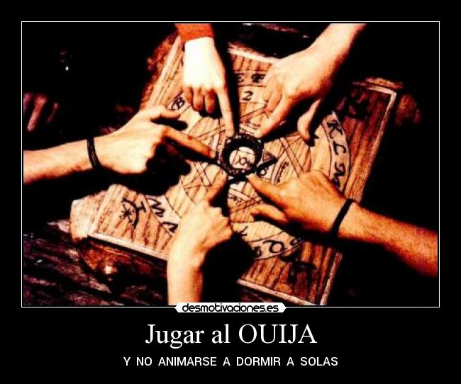 Jugar al OUIJA - Y NO ANIMARSE A DORMIR A SOLAS