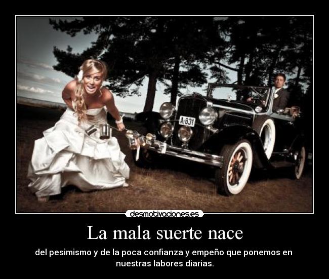 La mala suerte nace -