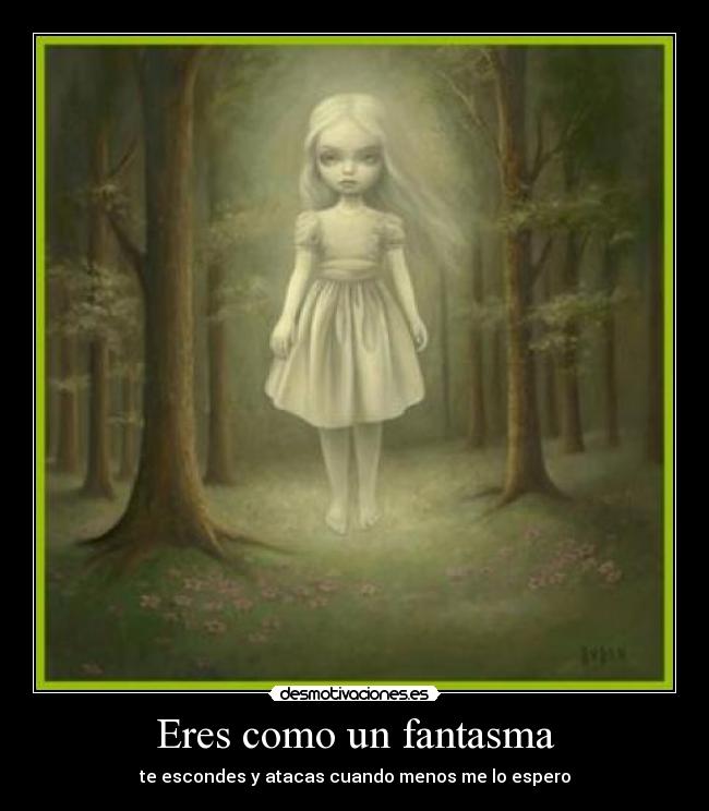 Eres como un fantasma -