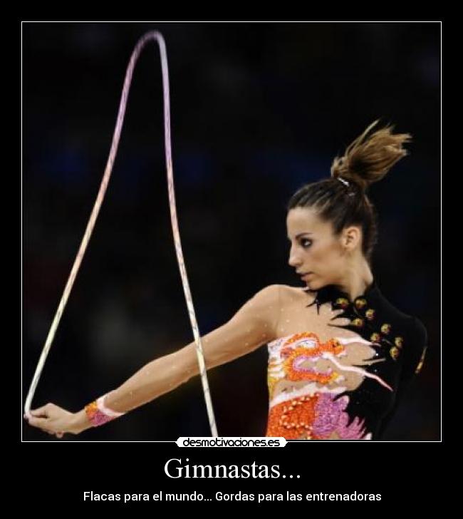 Gimnastas... - Flacas para el mundo... Gordas para las entrenadoras