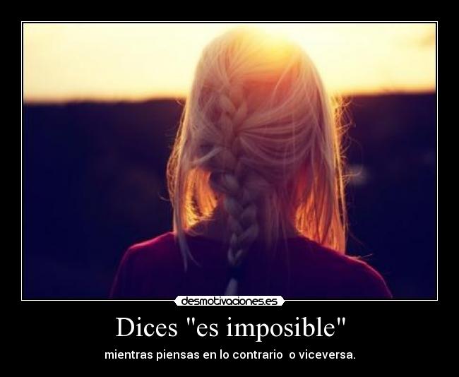 Dices es imposible - 