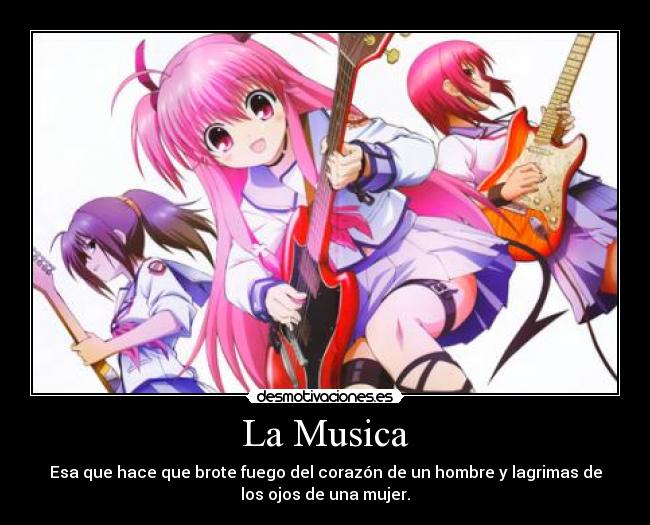 La Musica - Esa que hace que brote fuego del corazón de un hombre y lagrimas de
los ojos de una mujer.