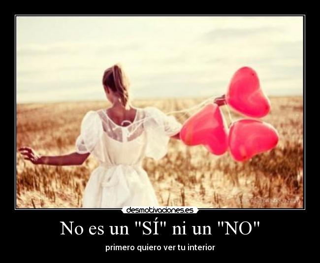 No es un SÍ ni un NO - primero quiero ver tu interior