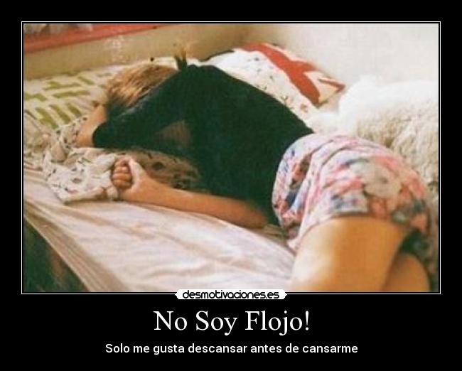 No Soy Flojo! - Solo me gusta descansar antes de cansarme