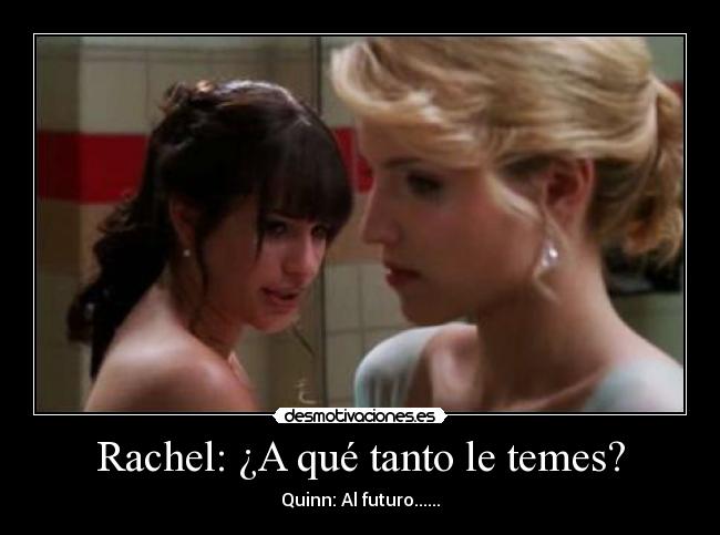 Rachel: ¿A qué tanto le temes? -