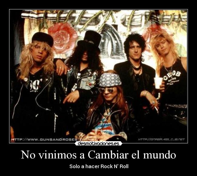 No vinimos a Cambiar el mundo - Solo a hacer Rock N Roll